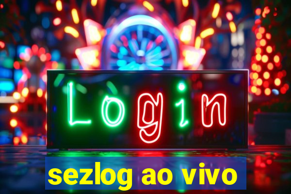 sezlog ao vivo